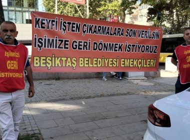 Keyfî bir şekilde işten çıkarılan Beşiktaş Belediyesi işçileri_“Genel-İş artık bir işçi sendikası değil”